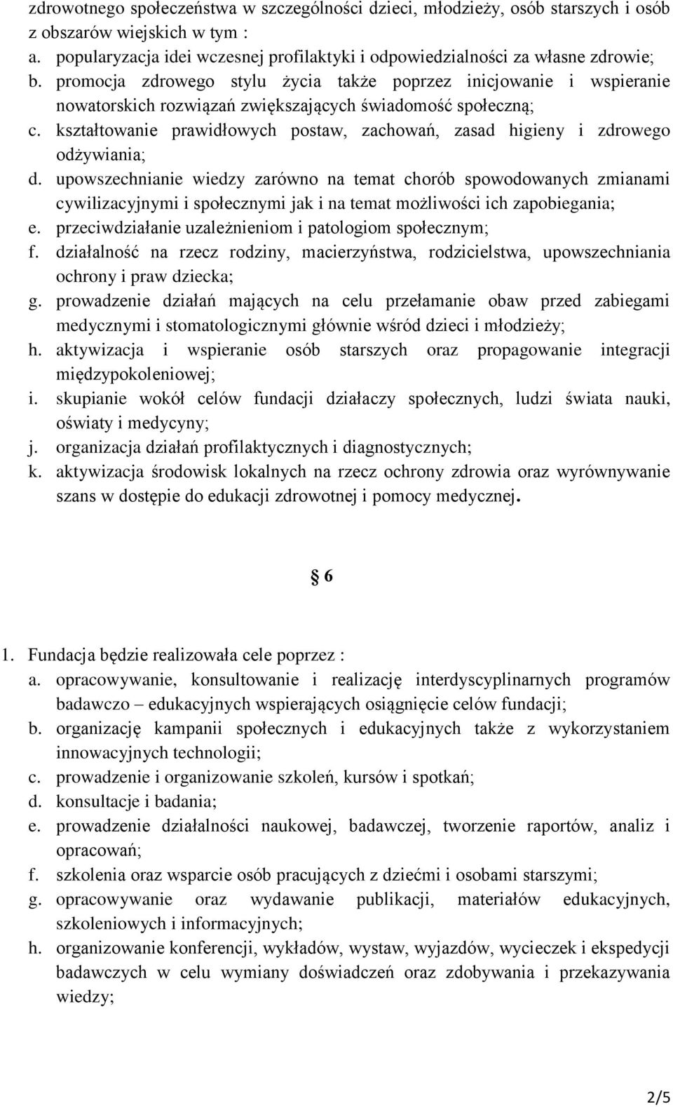 kształtowanie prawidłowych postaw, zachowań, zasad higieny i zdrowego odżywiania; d.
