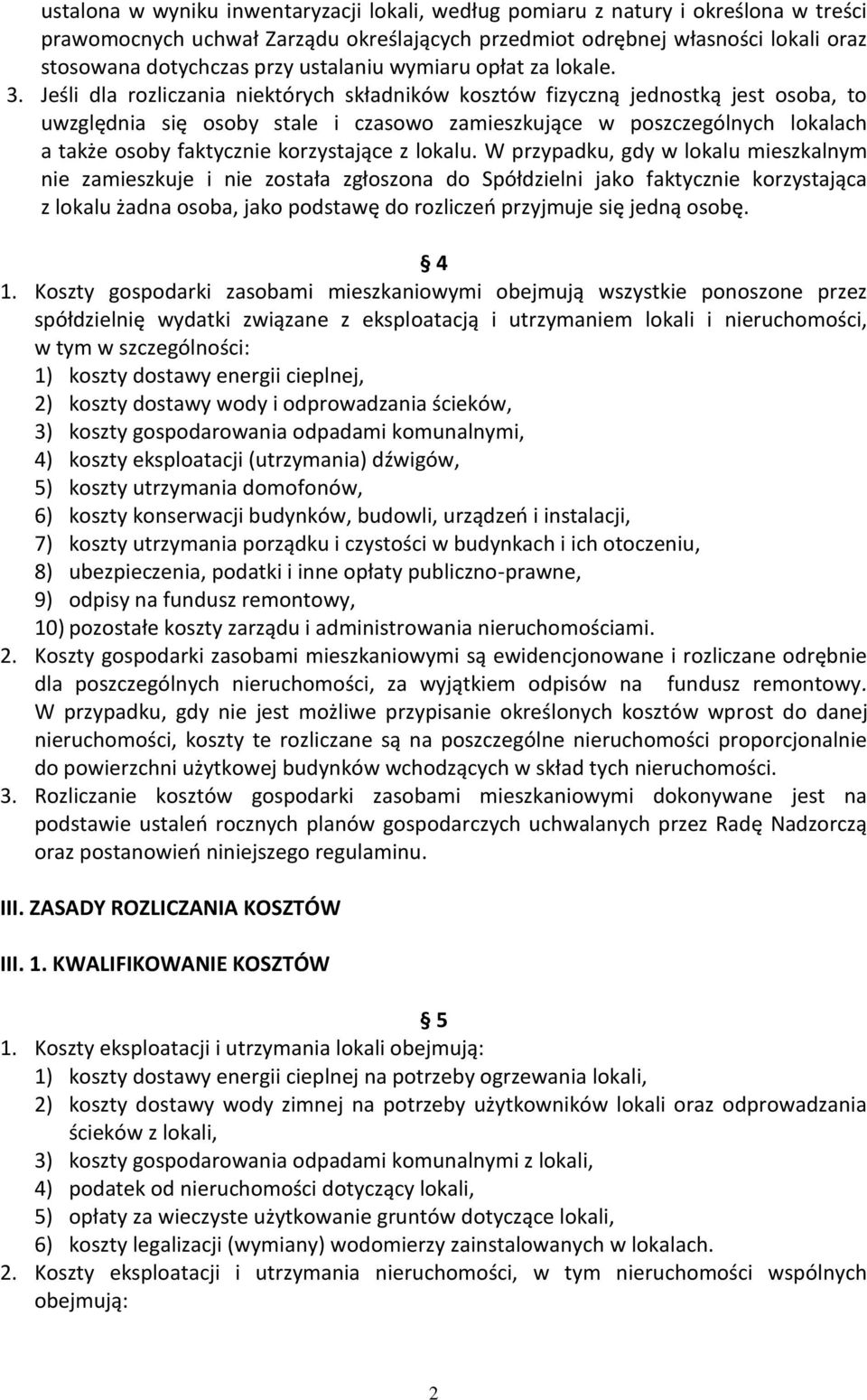 Jeśli dla rozliczania niektórych składników kosztów fizyczną jednostką jest osoba, to uwzględnia się osoby stale i czasowo zamieszkujące w poszczególnych lokalach a także osoby faktycznie