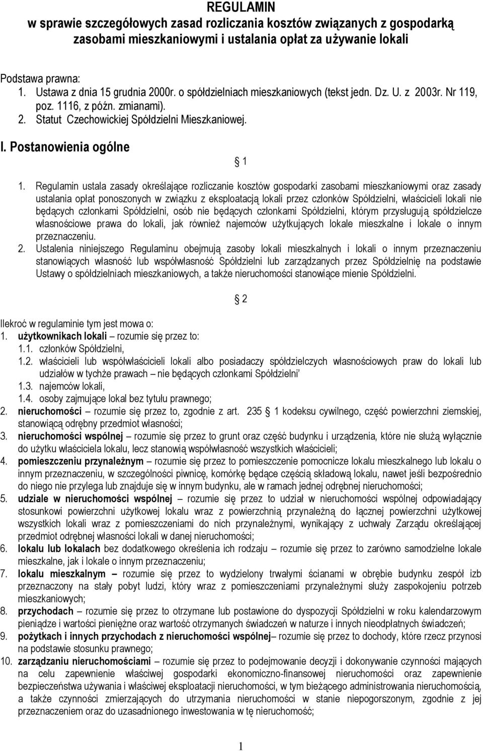 Regulamin ustala zasady określające rozliczanie kosztów gospodarki zasobami mieszkaniowymi oraz zasady ustalania opłat ponoszonych w związku z eksploatacją lokali przez członków Spółdzielni,