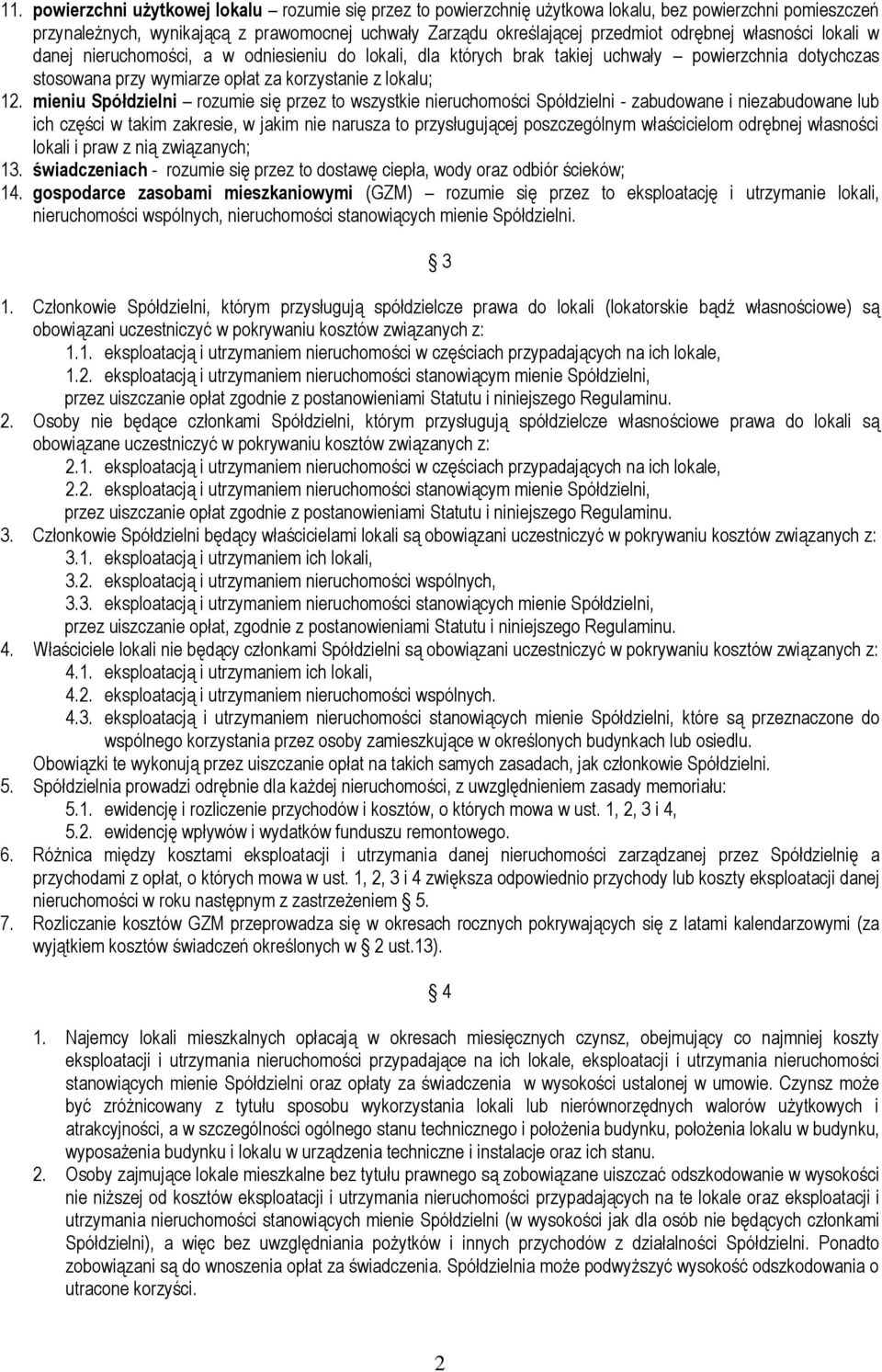 mieniu Spółdzielni rozumie się przez to wszystkie nieruchomości Spółdzielni - zabudowane i niezabudowane lub ich części w takim zakresie, w jakim nie narusza to przysługującej poszczególnym