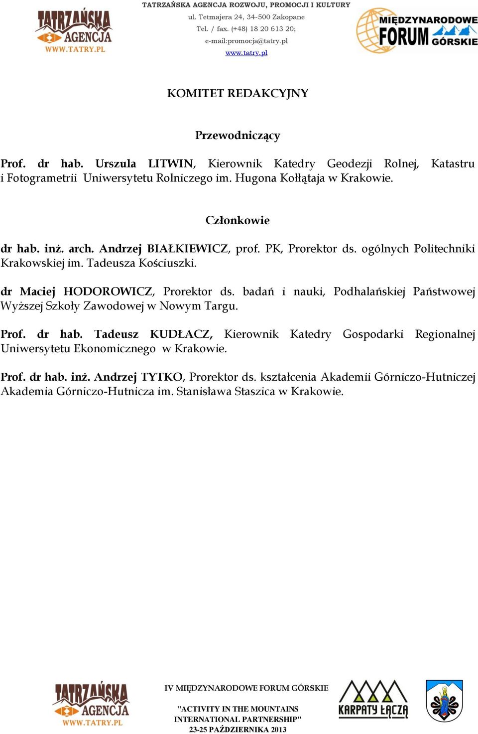 dr Maciej HODOROWICZ, Prorektor ds. badań i nauki, Podhalańskiej Państwowej Wyższej Szkoły Zawodowej w Nowym Targu. Prof. dr hab.