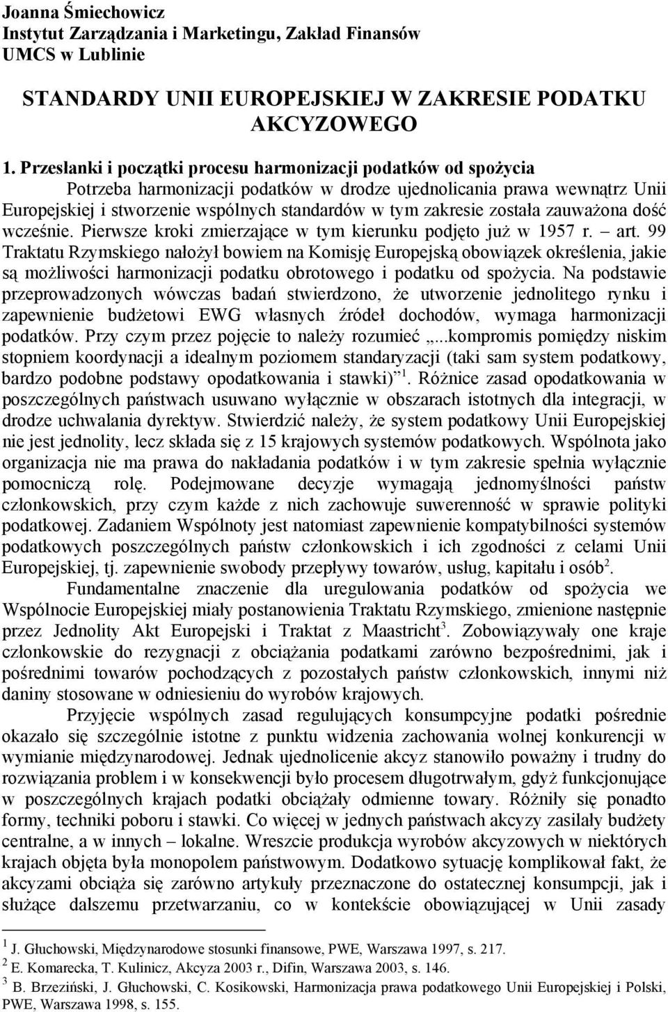 została zauważona dość wcześnie. Pierwsze kroki zmierzające w tym kierunku podjęto już w 1957 r. art.