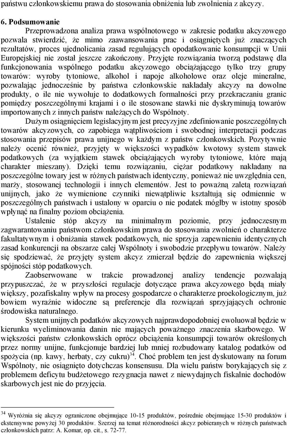 zasad regulujących opodatkowanie konsumpcji w Unii Europejskiej nie został jeszcze zakończony.