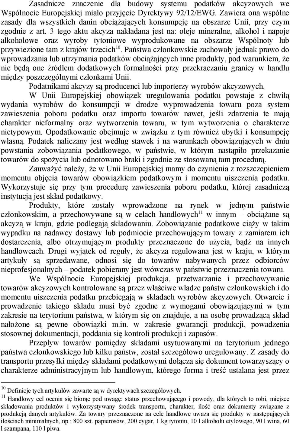 3 tego aktu akcyza nakładana jest na: oleje mineralne, alkohol i napoje alkoholowe oraz wyroby tytoniowe wyprodukowane na obszarze Wspólnoty lub przywiezione tam z krajów trzecich 10.