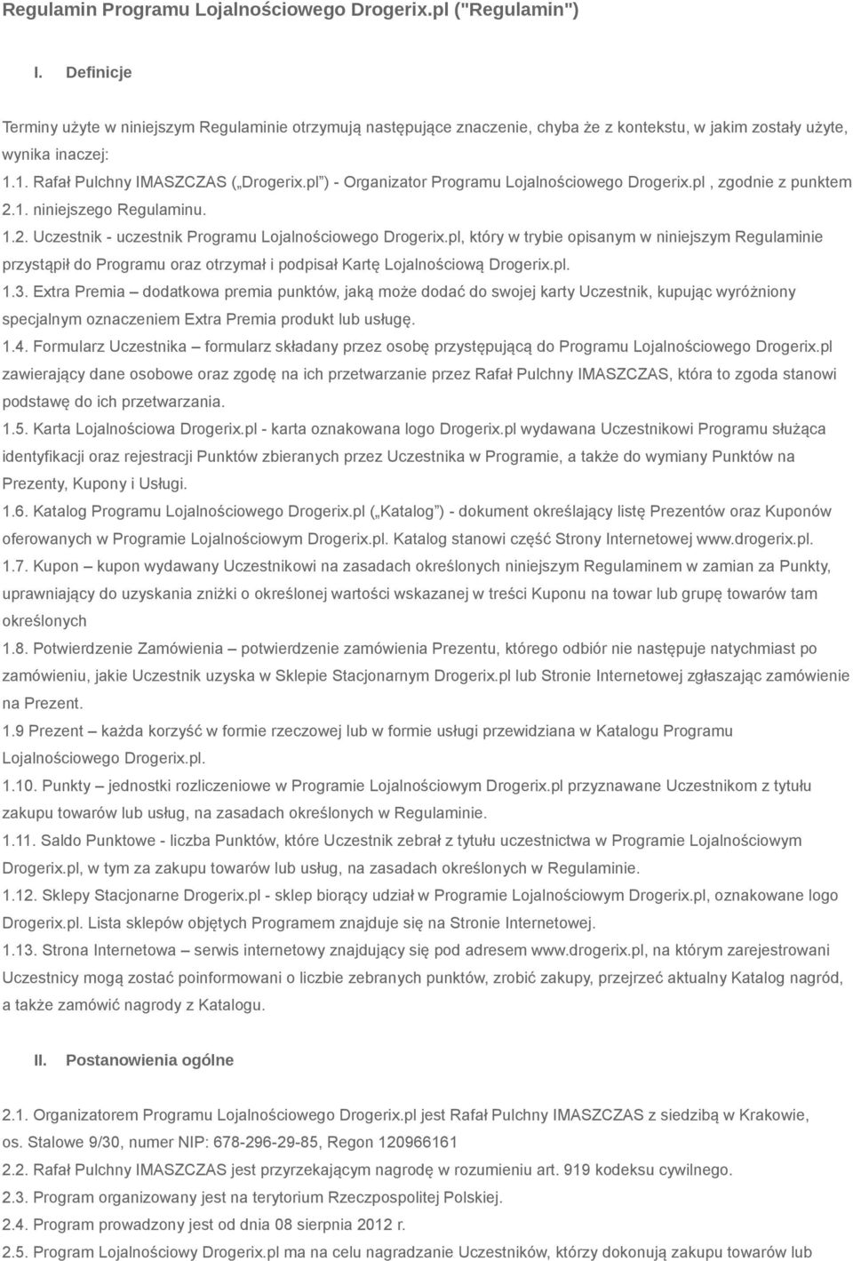 pl ) - Organizator Programu Lojalnościowego Drogerix.pl, zgodnie z punktem 2.1. niniejszego Regulaminu. 1.2. Uczestnik - uczestnik Programu Lojalnościowego Drogerix.