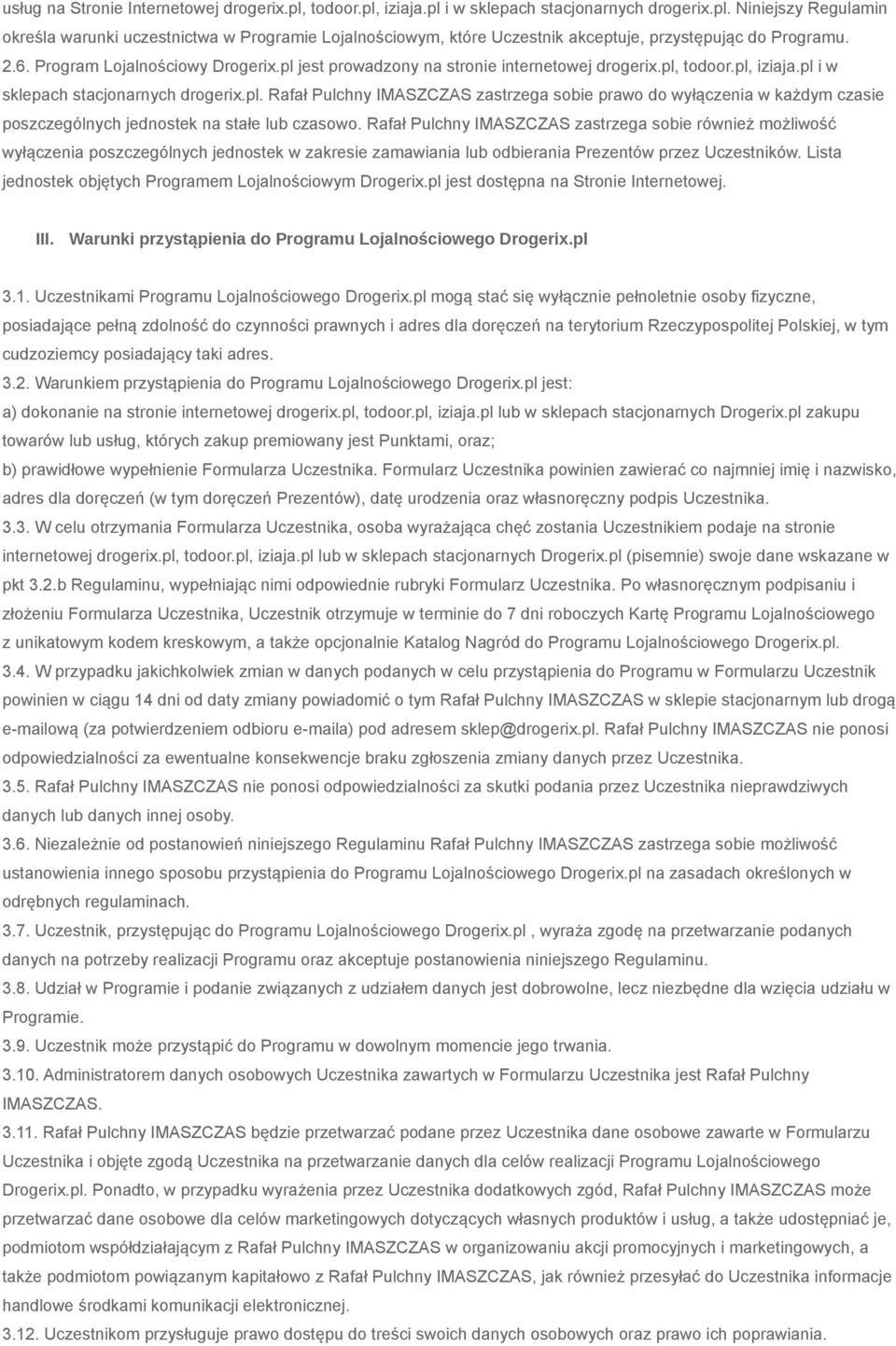 Rafał Pulchny IMASZCZAS zastrzega sobie również możliwość wyłączenia poszczególnych jednostek w zakresie zamawiania lub odbierania Prezentów przez Uczestników.
