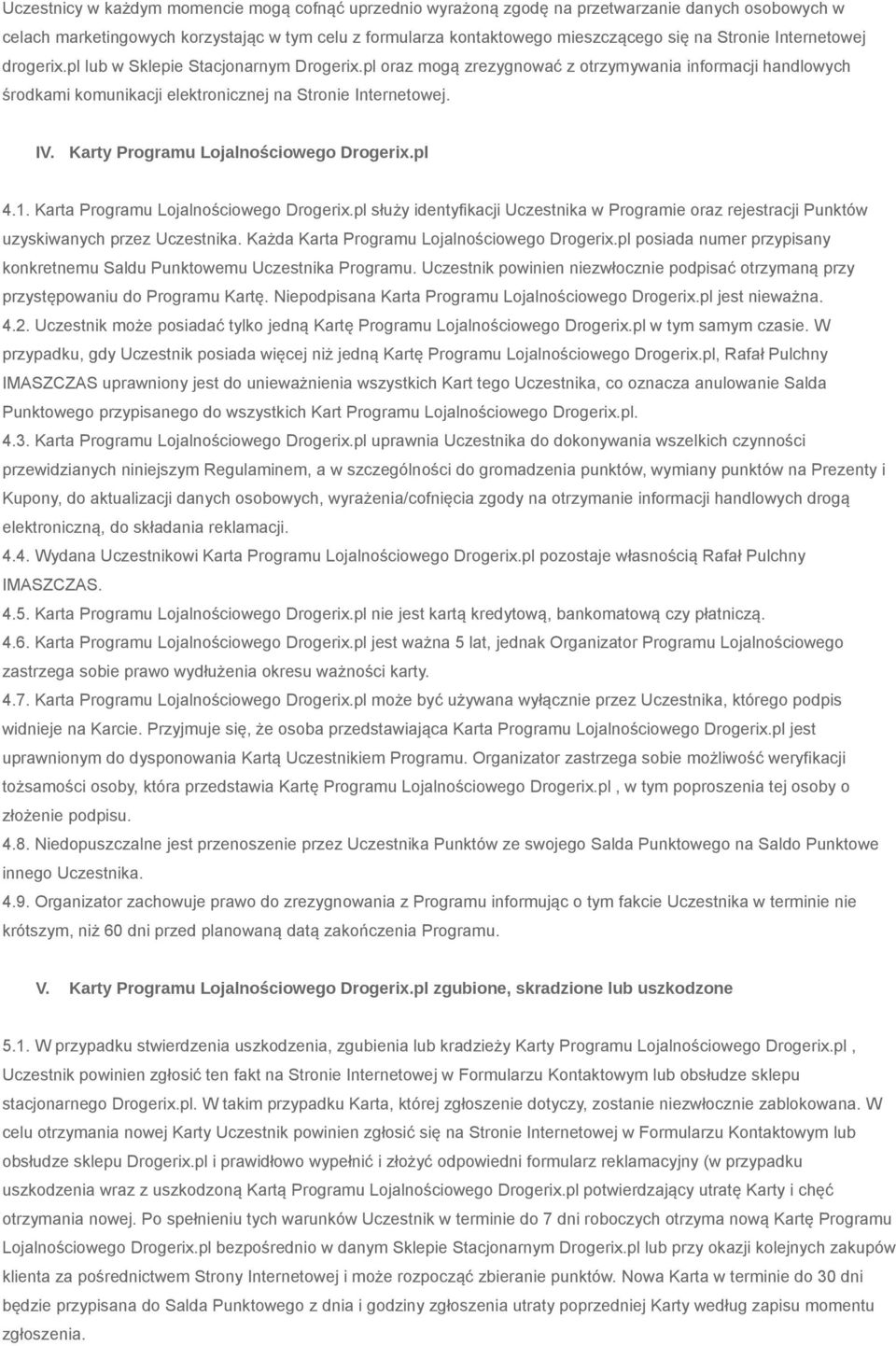 Karty Programu Lojalnościowego Drogerix.pl 4.1. Karta Programu Lojalnościowego Drogerix.pl służy identyfikacji Uczestnika w Programie oraz rejestracji Punktów uzyskiwanych przez Uczestnika.