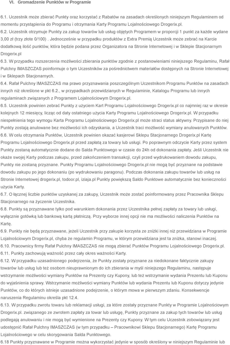 Uczestnik otrzymuje Punkty za zakup towarów lub usług objętych Programem w proporcji 1 punkt za każde wydane 3,00 zł (trzy złote 0/100).