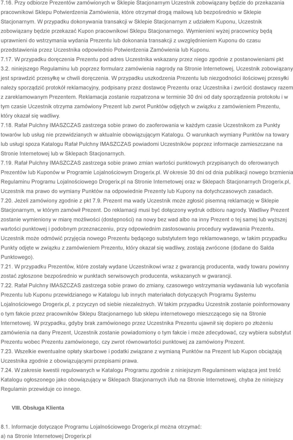 Wymienieni wyżej pracownicy będą uprawnieni do wstrzymania wydania Prezentu lub dokonania transakcji z uwzględnieniem Kuponu do czasu przedstawienia przez Uczestnika odpowiednio Potwierdzenia