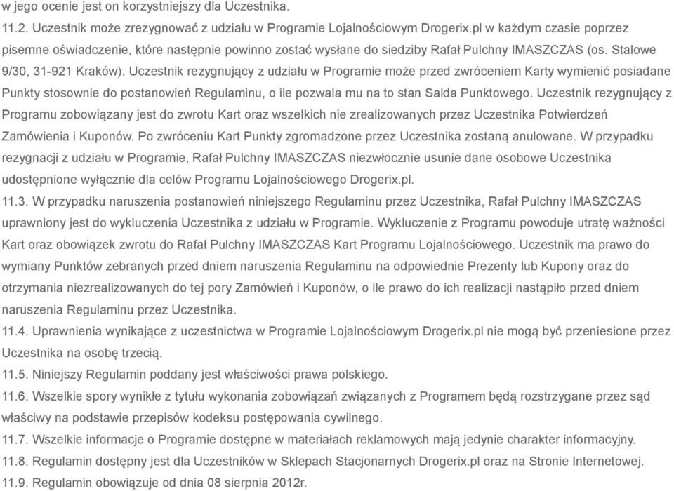 Uczestnik rezygnujący z udziału w Programie może przed zwróceniem Karty wymienić posiadane Punkty stosownie do postanowień Regulaminu, o ile pozwala mu na to stan Salda Punktowego.