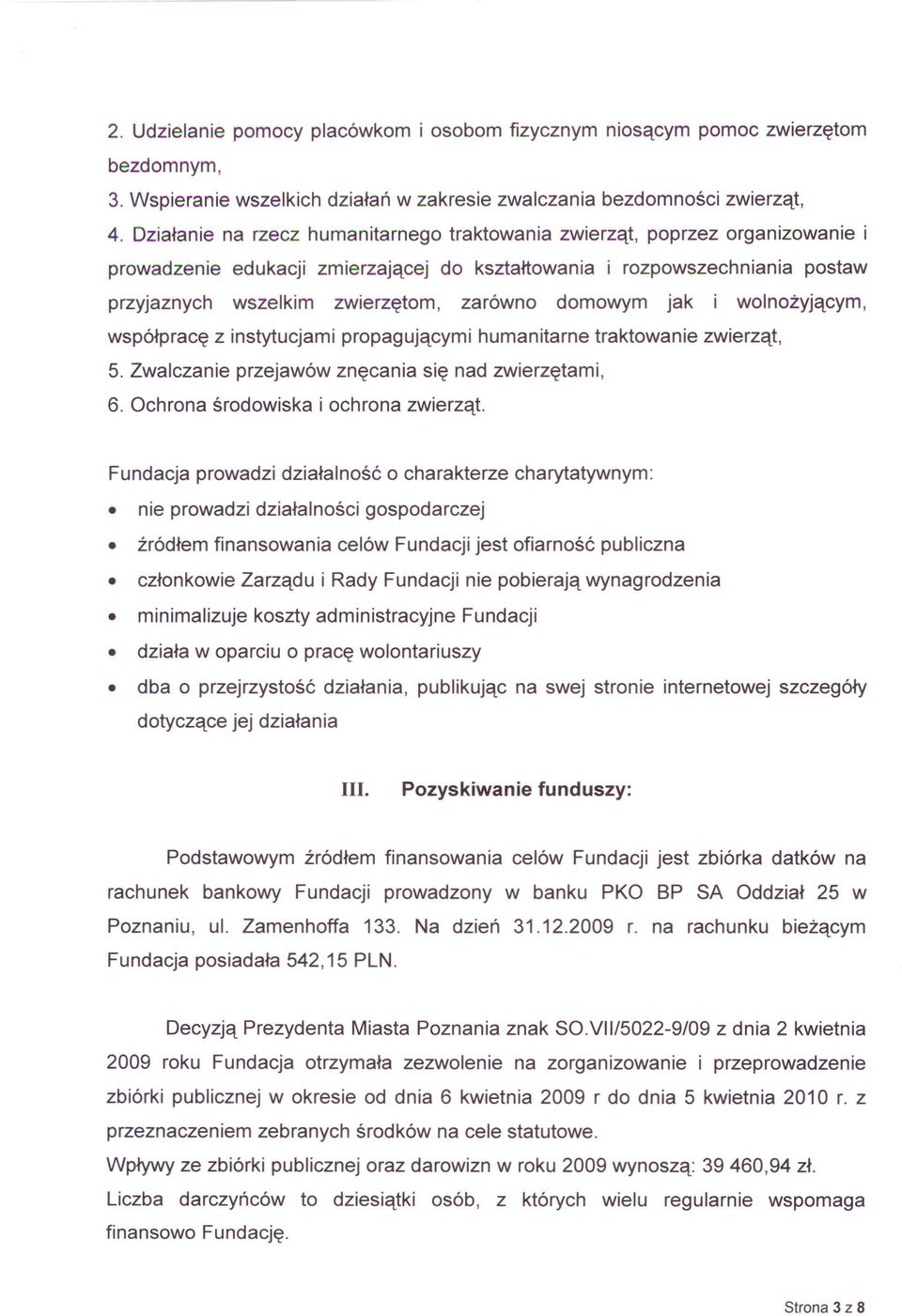 domowym jak iwolnożyjącym, współpracę z instytucjami propagującymi humanitarne traktowanie zwierząt, 5. Zwalczanie przejawów znęcania się nad zwierzętami, 6. Ochrona środowiska i ochrona zwierząt.