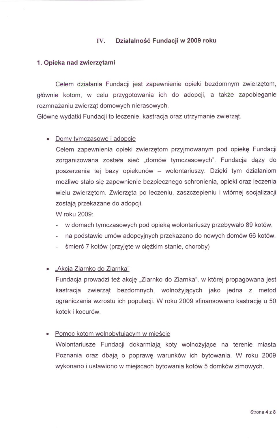 nierasowych. Główne wydatki Fundacji to leczenie, kastracja oraz utrzymanie zwierząt.