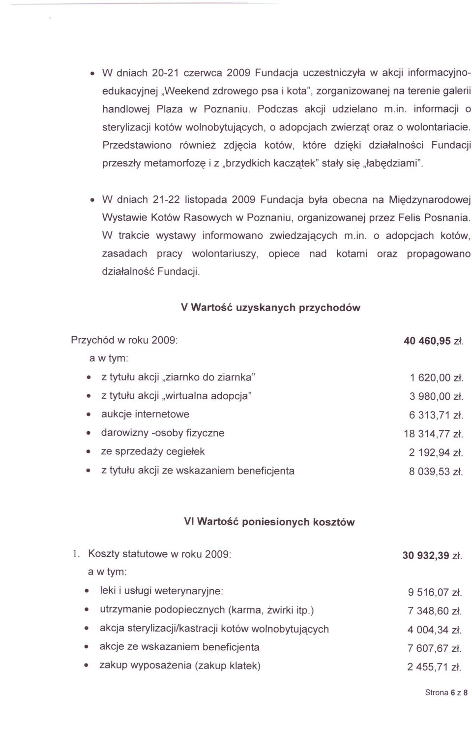 Przedstawiono również zdjęcia kotów, które dzięki działalności Fundacji przeszły metamorfozę i z "brzydkich kaczątek" stały się "łabędziami".