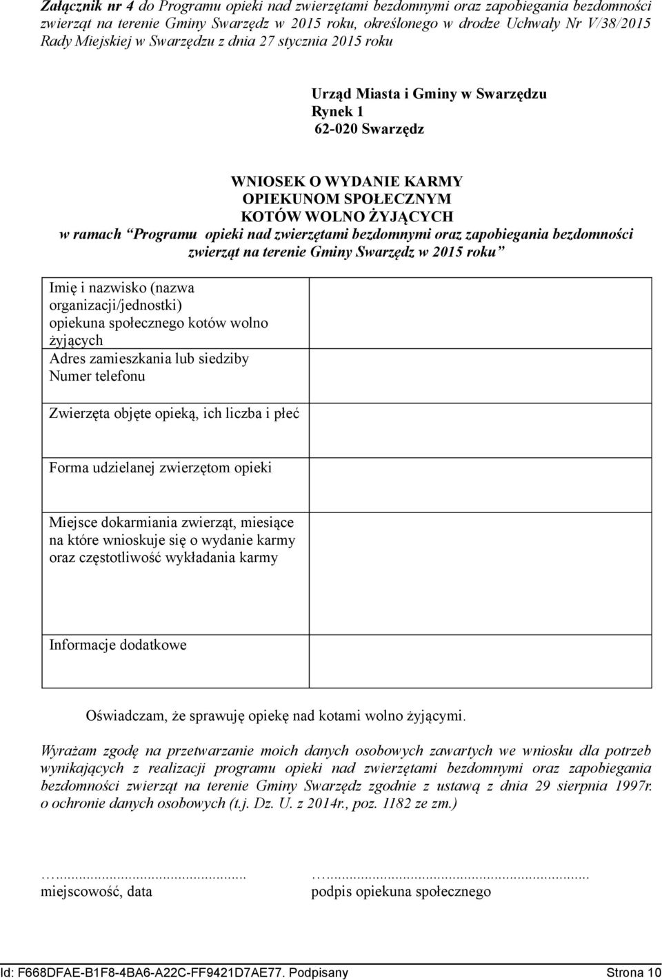 zwierzętami bezdomnymi oraz zapobiegania bezdomności zwierząt na terenie Gminy Swarzędz w 2015 roku Imię i nazwisko (nazwa organizacji/jednostki) opiekuna społecznego kotów wolno żyjących Adres