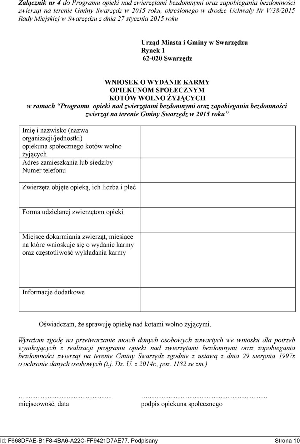 zwierzętami bezdomnymi oraz zapobiegania bezdomności zwierząt na terenie Gminy Swarzędz w 2015 roku Imię i nazwisko (nazwa organizacji/jednostki) opiekuna społecznego kotów wolno żyjących Adres