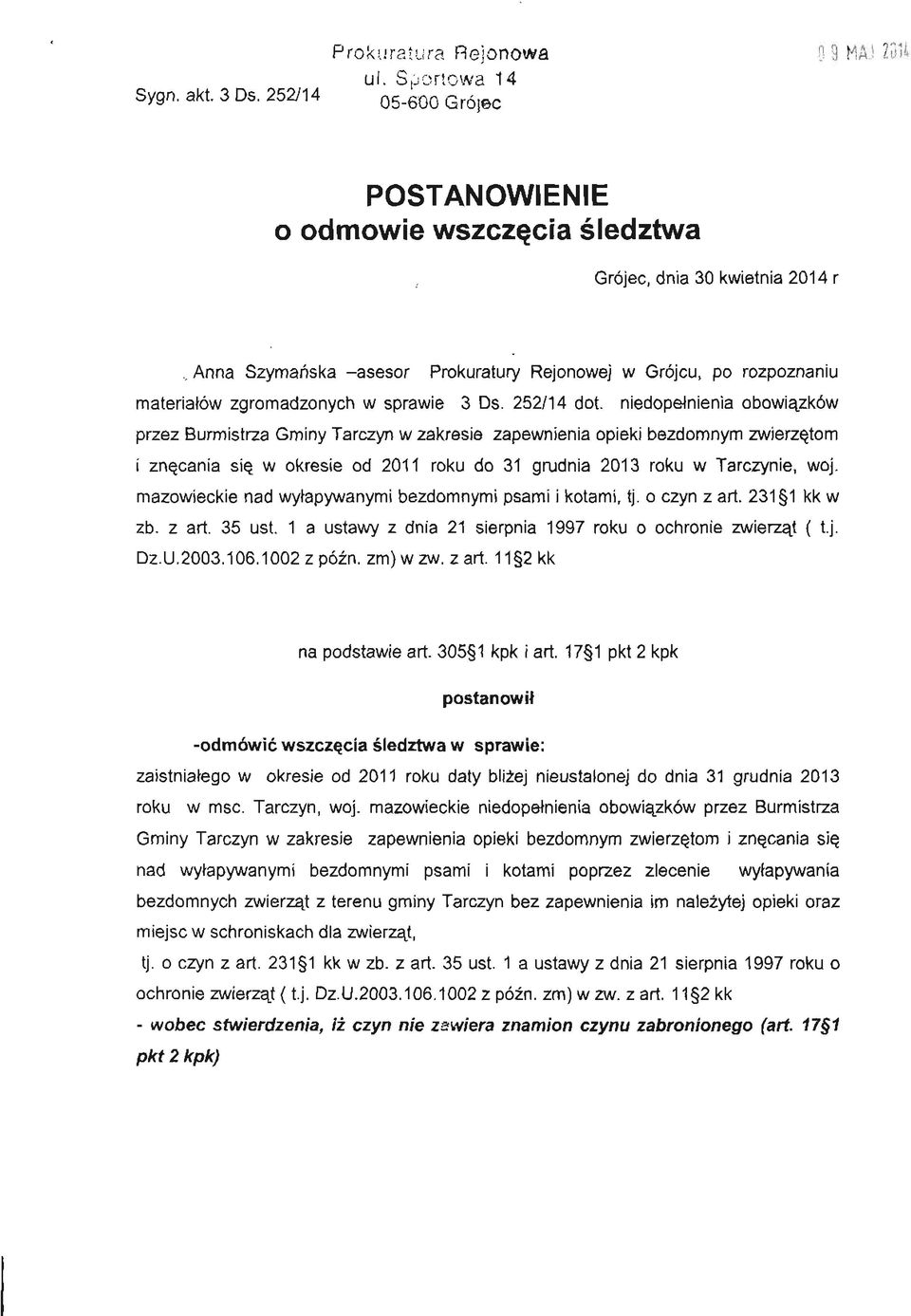 niedopełnienia obowiązków przez Burmistrza Gminy Tarczyn w zakresie zapewnienia opieki bezdomnym zwierzętom i znęcania się w okresie od 2011 roku do 31 grudnia 2013 roku w Tarczynie, woj.