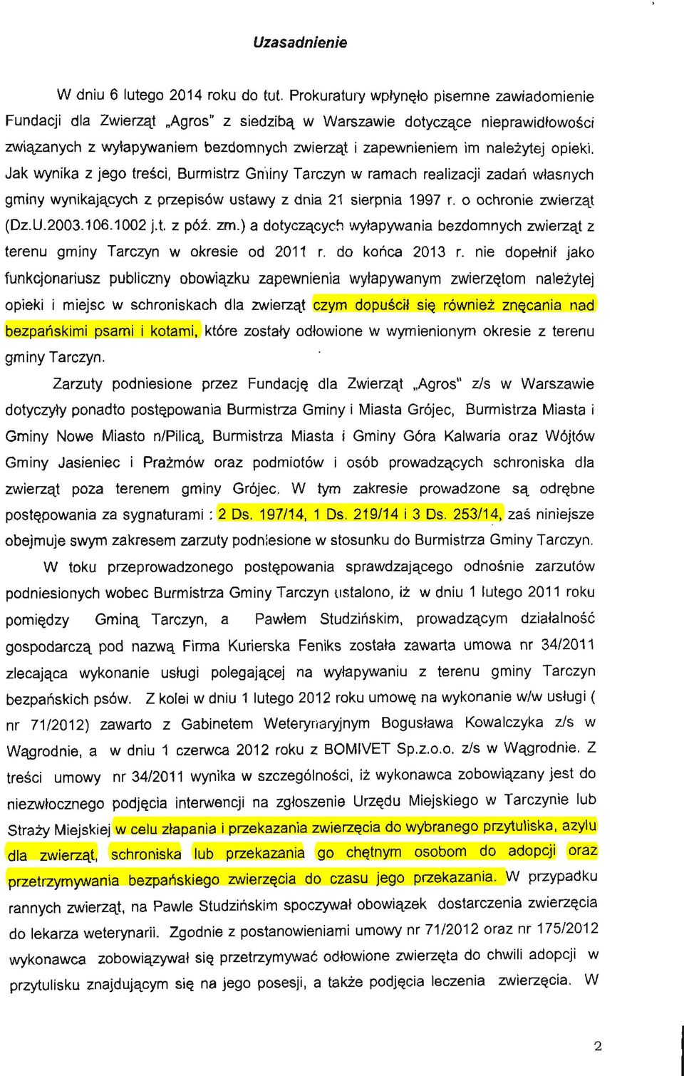 opieki. Jak wynika z jego treści, Burmistrz Gminy Tarczyn w ramach realizacji zadań własnych gminy wynikających z przepisów ustawy z dnia 21 sierpnia 1997 r. o ochronie zwierząt (Dz.U.2003.106.1002 j.