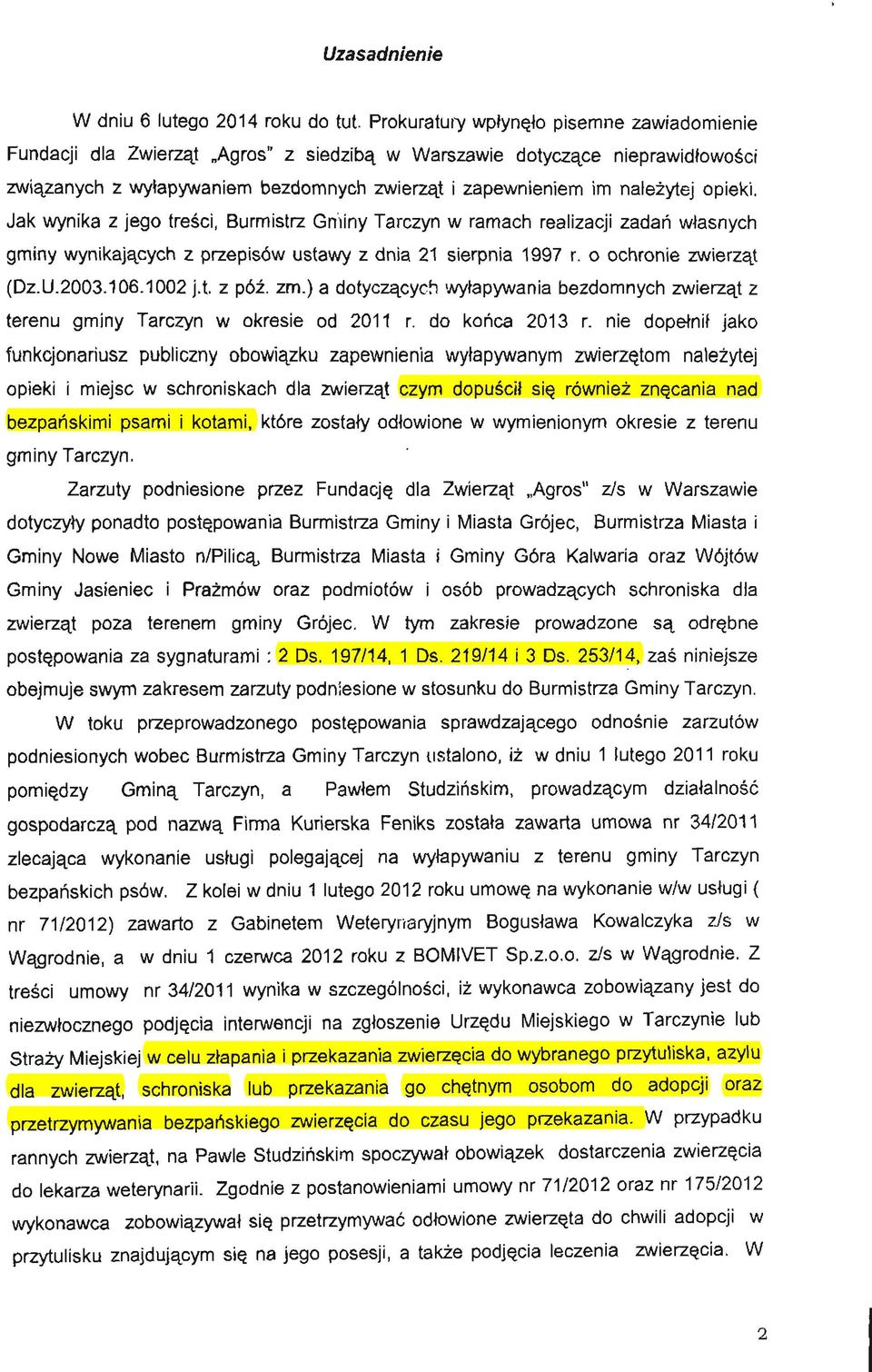 opieki. Jak wynika z jego treści, Burmistrz Gminy Tarczyn w ramach realizacji zadań własnych gminy wynikających z przepisów ustawy z dnia 21 sierpnia 1997 r. o ochronie zwierząt (Dz.U.2003.106.1002 j.