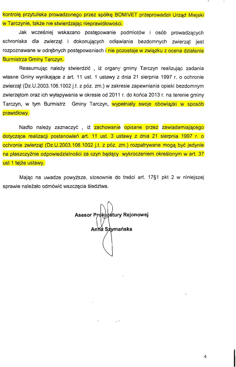 związku z ocena działania Burmistrza Gminy Tarczyn. Reasumując należy stwierdzić, iż organy gminy Tarczyn realizując zadania własne Gniny wynikające z art. 11 ust. 1 ustawy z dnia 21 sierpnia 1997 r.