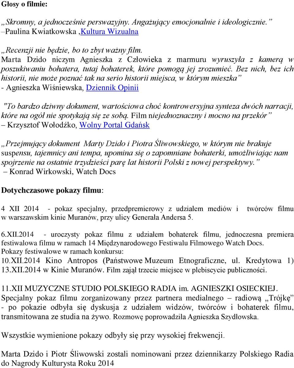 Bez nich, bez ich historii, nie może poznać tak na serio historii miejsca, w którym mieszka - Agnieszka Wiśniewska, Dziennik Opinii "To bardzo dziwny dokument, wartościowa choć kontrowersyjna synteza