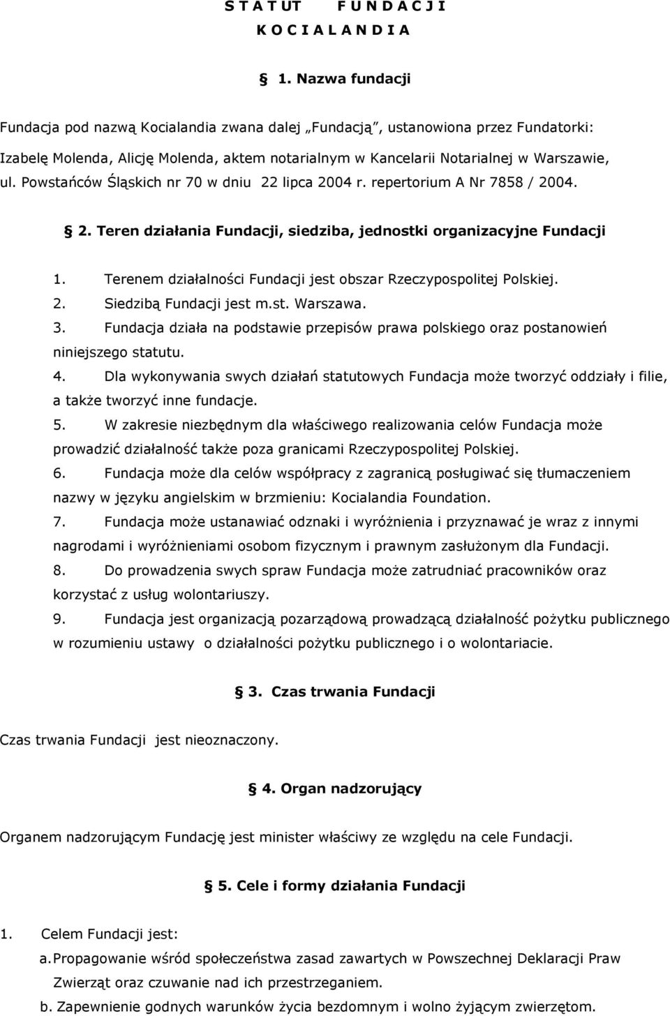 Powstańców Śląskich nr 70 w dniu 22 lipca 2004 r. repertorium A Nr 7858 / 2004. 2. Teren działania Fundacji, siedziba, jednostki organizacyjne Fundacji 1.