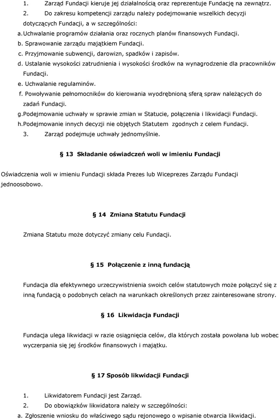 e. Uchwalanie regulaminów. f. Powoływanie pełnomocników do kierowania wyodrębnioną sferą spraw należących do zadań Fundacji. g.