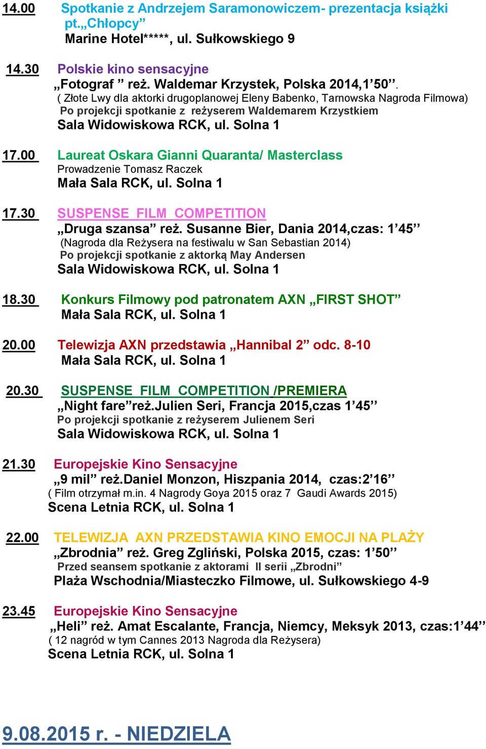 00 Laureat Oskara Gianni Quaranta/ Masterclass Prowadzenie Tomasz Raczek 17.30 SUSPENSE FILM COMPETITION Druga szansa reż.