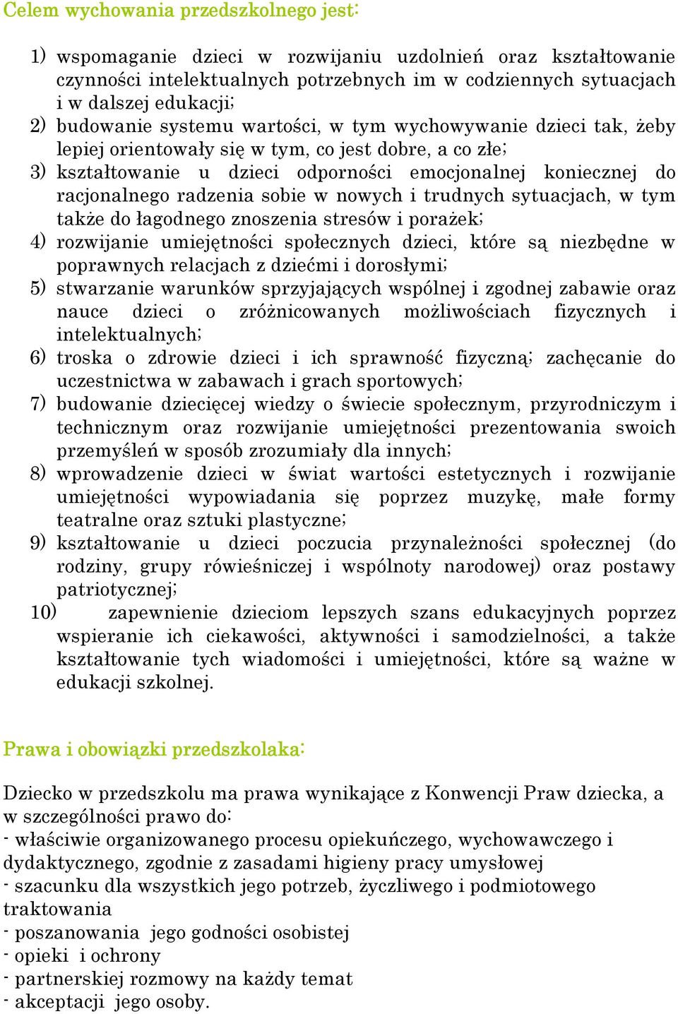 radzenia sobie w nowych i trudnych sytuacjach, w tym także do łagodnego znoszenia stresów i porażek; 4) rozwijanie umiejętności społecznych dzieci, które są niezbędne w poprawnych relacjach z dziećmi