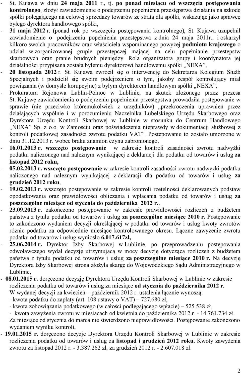 spółki, wskazując jako sprawcę byłego dyrektora handlowego spółki, - 31 maja 2012 r. (ponad rok po wszczęciu postępowania kontrolnego), St.