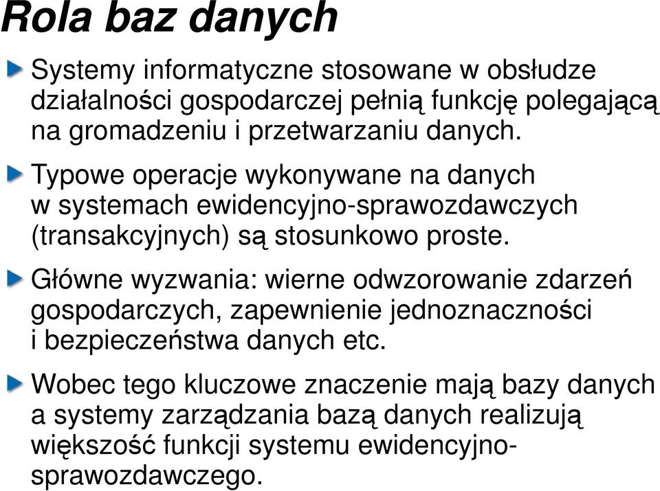 Typowe operacje wykonywane na danych w systemach ewidencyjno-sprawozdawczych (transakcyjnych) są stosunkowo proste.