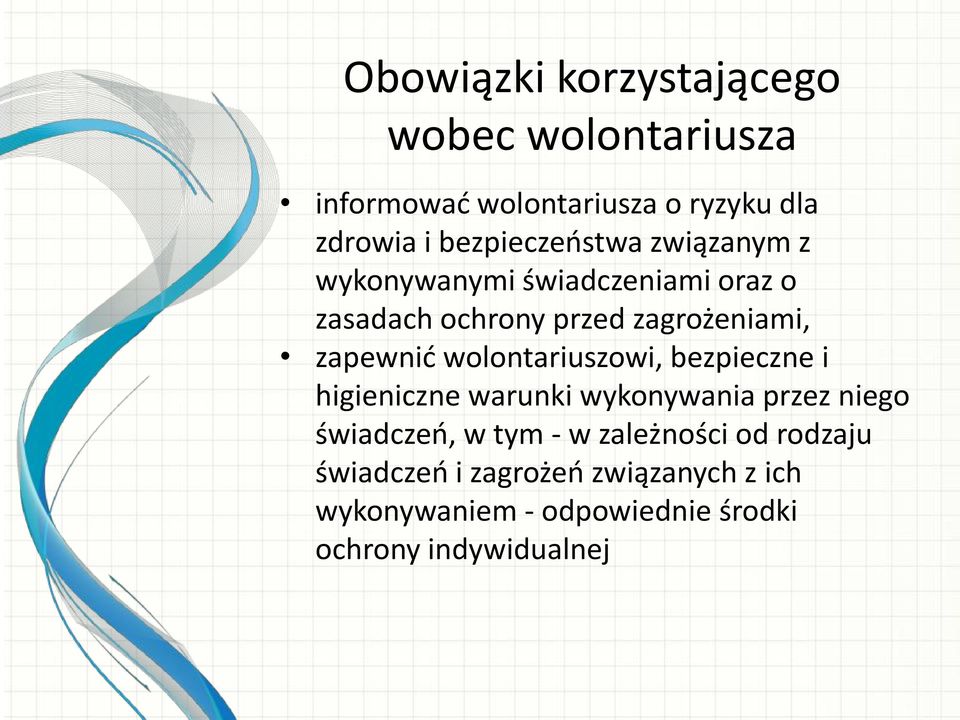 zapewnid wolontariuszowi, bezpieczne i higieniczne warunki wykonywania przez niego świadczeo, w tym -