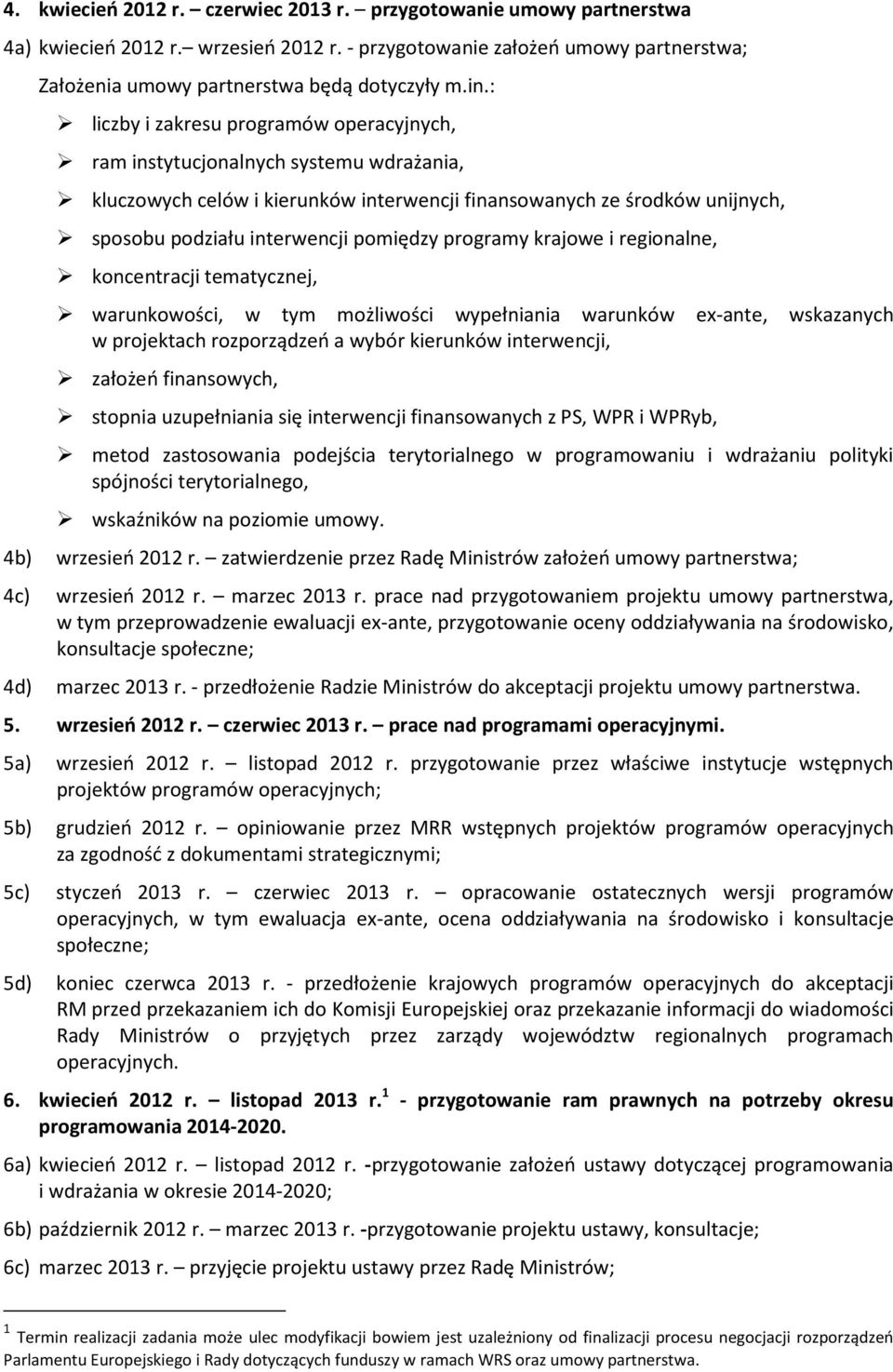 programy krajowe i regionalne, koncentracji tematycznej, warunkowości, w tym możliwości wypełniania warunków ex-ante, wskazanych w projektach rozporządzeń a wybór kierunków interwencji, założeń