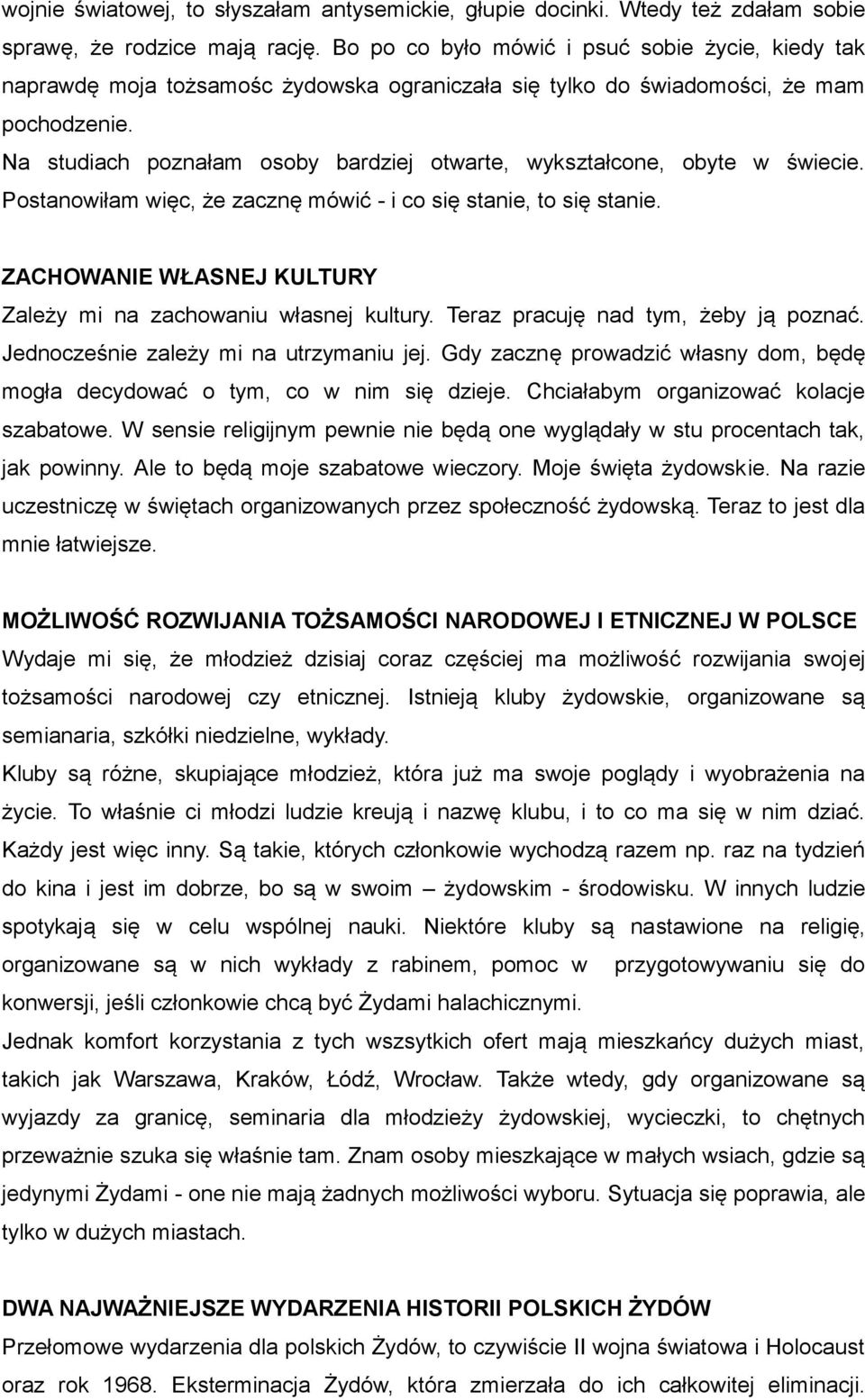 Na studiach poznałam osoby bardziej otwarte, wykształcone, obyte w świecie. Postanowiłam więc, że zacznę mówić - i co się stanie, to się stanie.