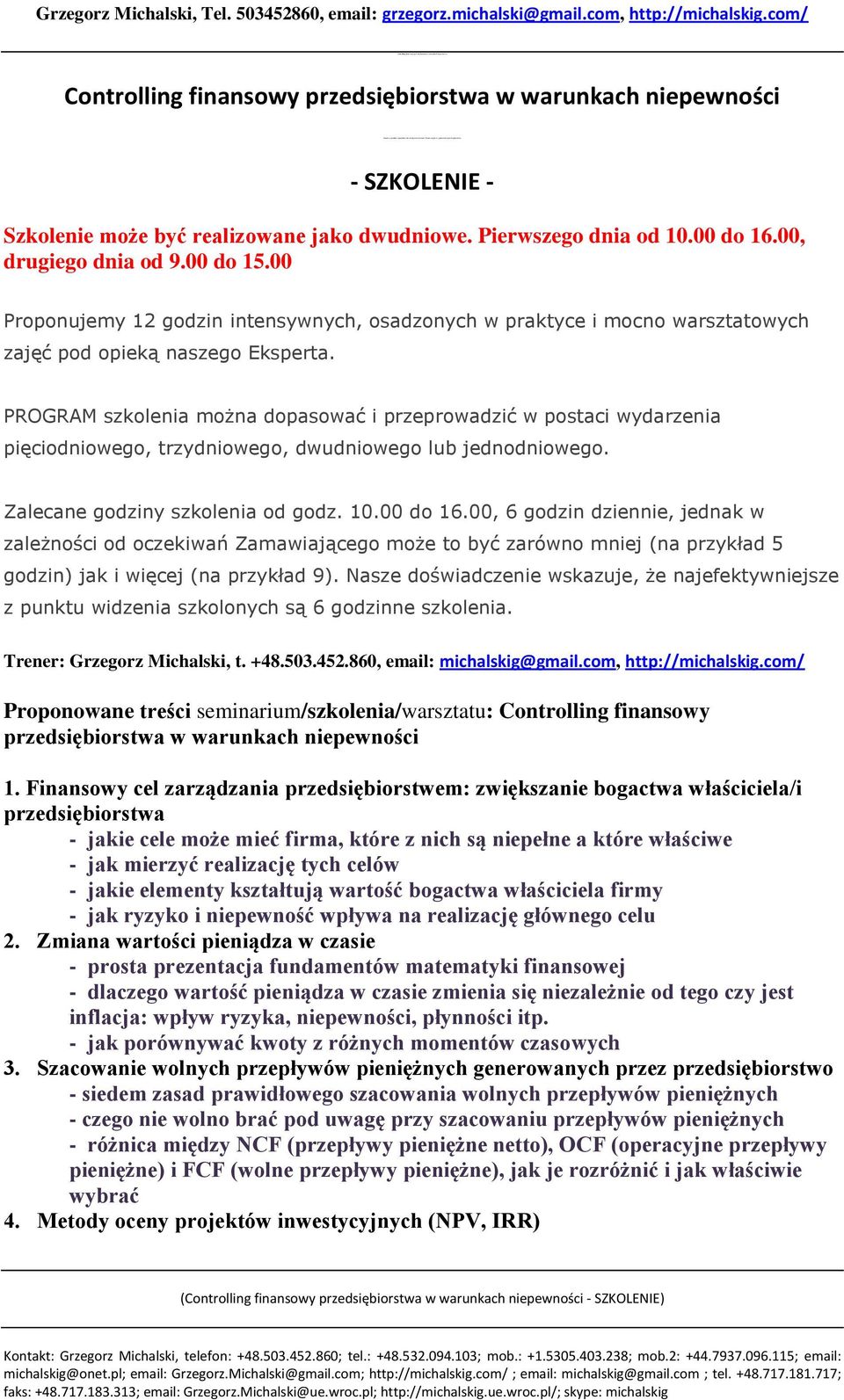 00 Proponujemy 12 godzin intensywnych, osadzonych w praktyce i mocno warsztatowych zajęć pod opieką naszego Eksperta.