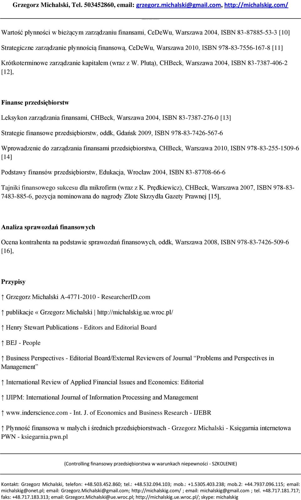 Plutą), CHBeck, Warszawa 2004, ISBN 83-7387-406-2 [12], Finanse przedsiębiorstw Leksykon zarządzania finansami, CHBeck, Warszawa 2004, ISBN 83-7387-276-0 [13] Strategie finansowe przedsiębiorstw,