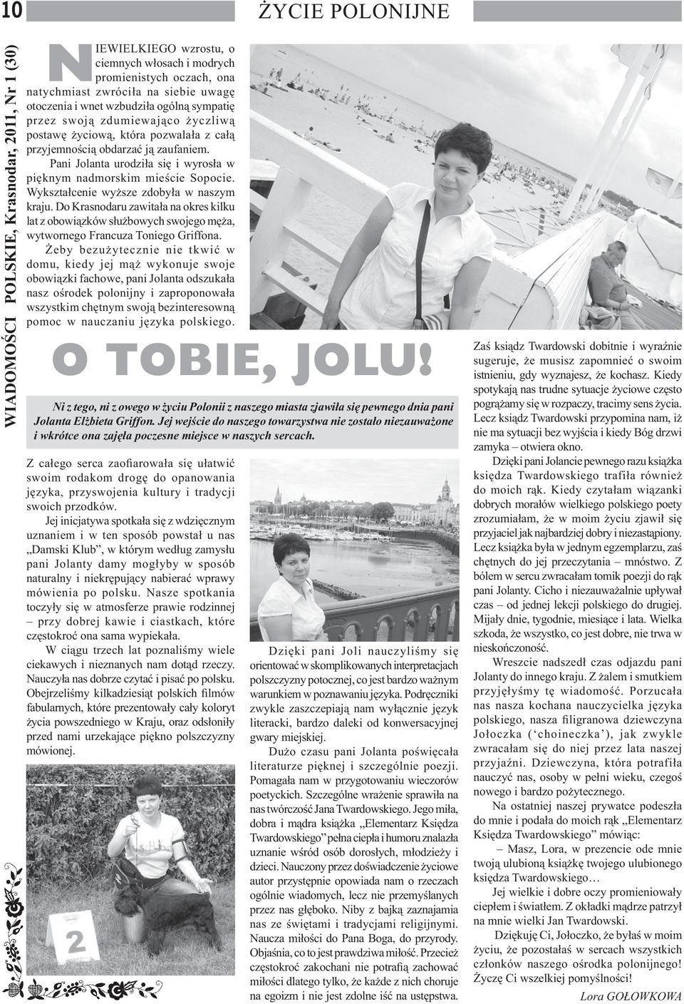Pani Jolanta urodziła się i wyrosła w pięknym nadmorskim mieście Sopocie. Wykształcenie wyższe zdobyła w naszym kraju.