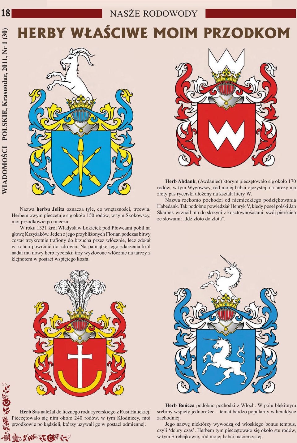 Jeden z jego przybliżonych Florian podczas bitwy został trzykrotnie trafiony do brzucha przez włócznie, lecz zdołał w końcu powrócić do zdrowia.