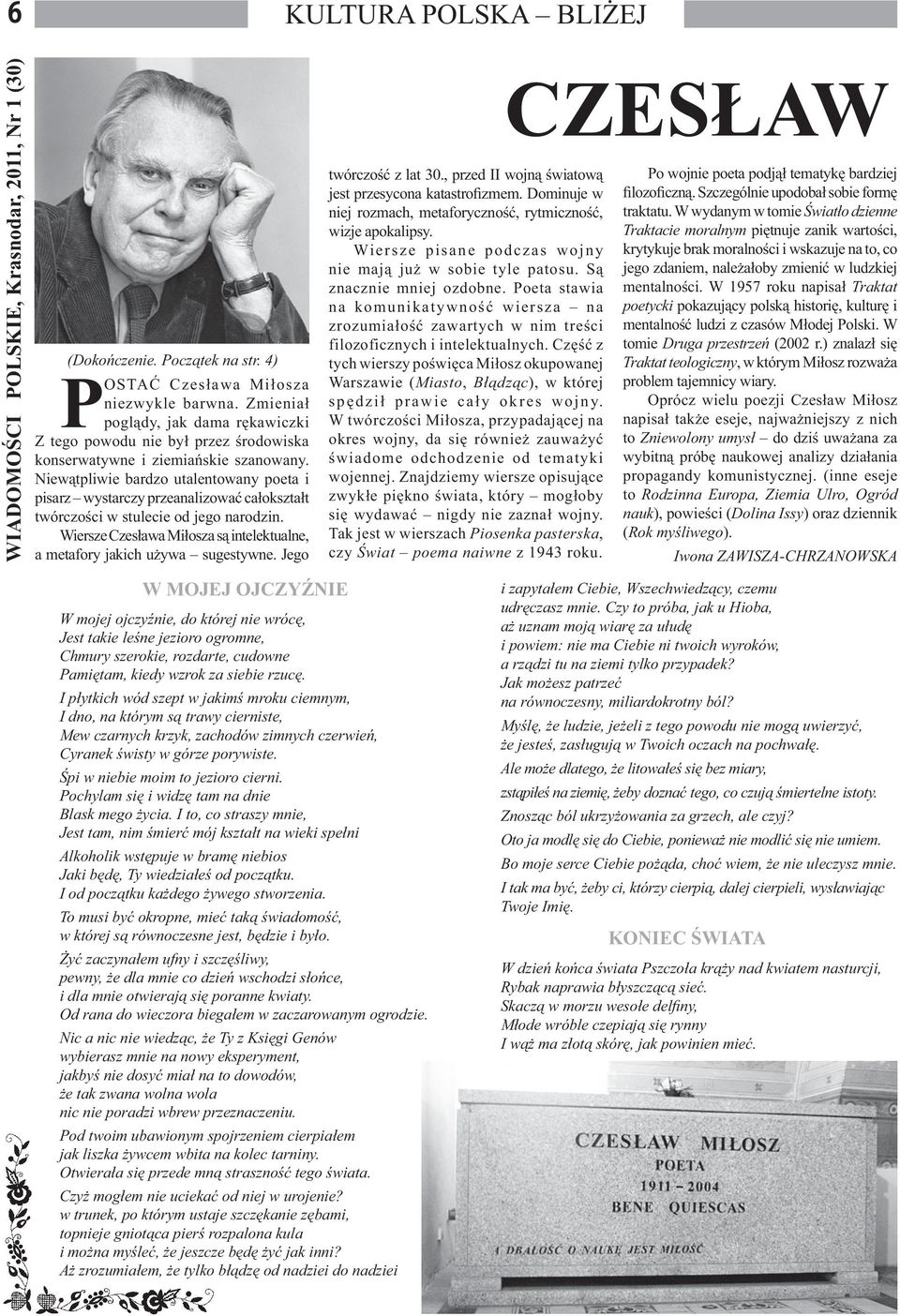 Niewątpliwie bardzo utalentowany poeta i pisarz wystarczy przeanalizować całokształt twórczości w stulecie od jego narodzin.