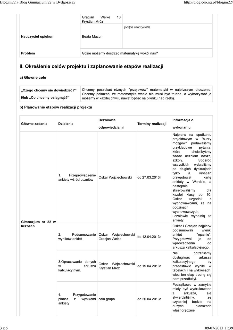 Chcemy pokazać, że matematyka wcale nie musi być trudna, a wykorzystać ją możemy w każdej chwili, nawet będąc na pikniku nad rzeką.