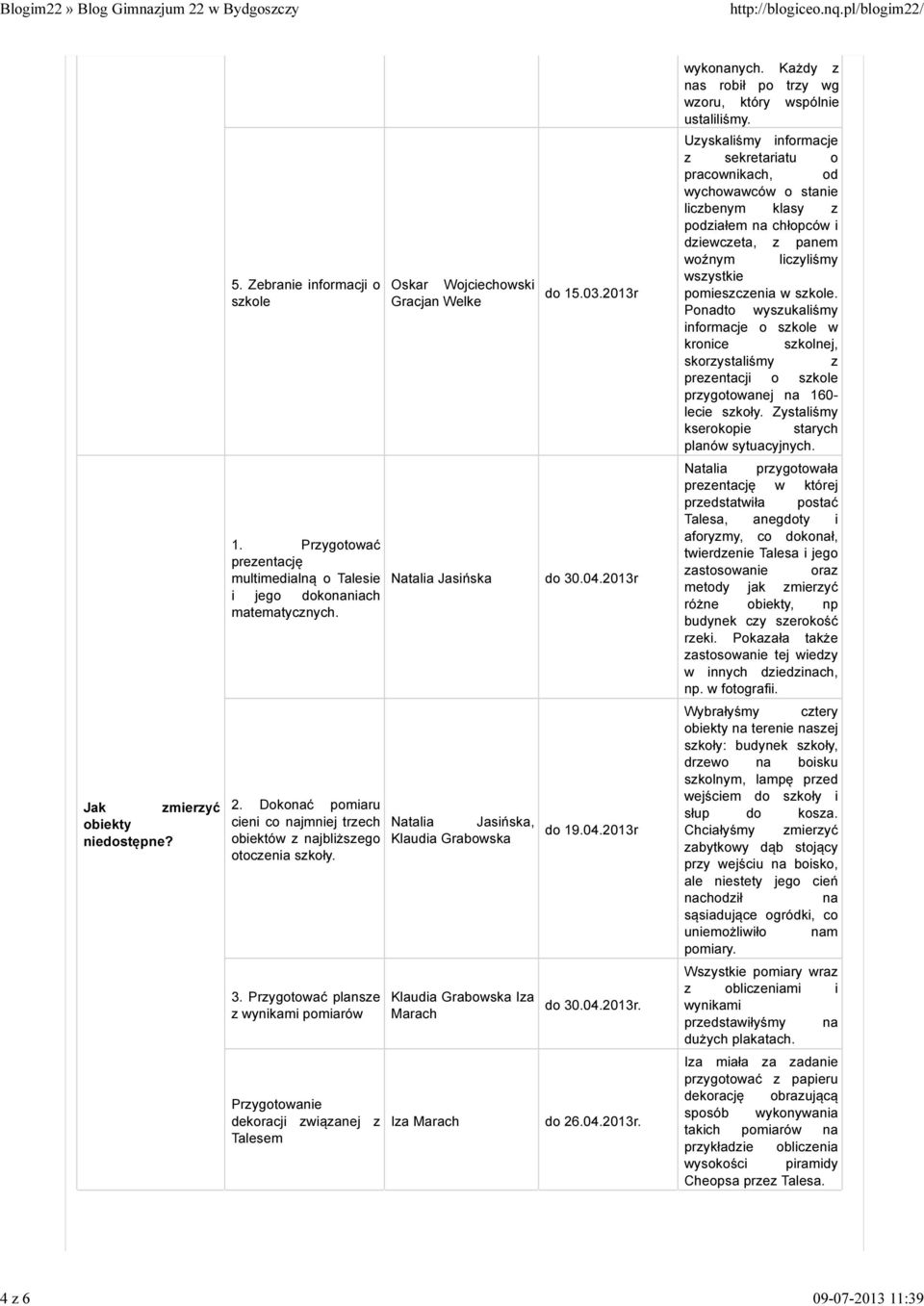 Ponadto wyszukaliśmy informacje o szkole w kronice szkolnej, skorzystaliśmy z prezentacji o szkole przygotowanej na 16