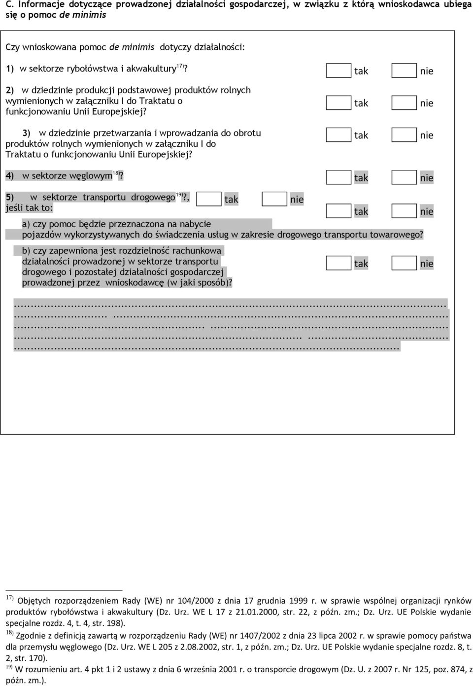 3) w dziedzi przetwarzania i wprowadzania do obrotu produktów rolnych wymienionych w załączniku I do Traktatu o funkcjonowaniu Unii Europejskiej? 4) w sektorze węglowym 18)?