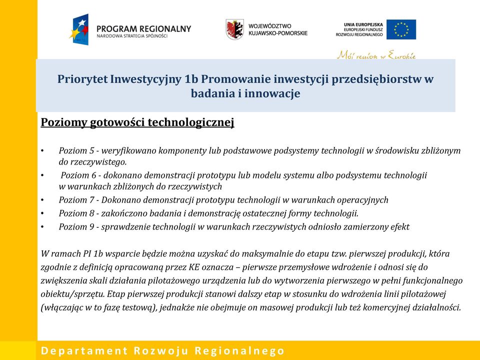 Poziom 6 - dokonano demonstracji prototypu lub modelu systemu albo podsystemu technologii w warunkach zbliżonych do rzeczywistych Poziom 7 - Dokonano demonstracji prototypu technologii w warunkach