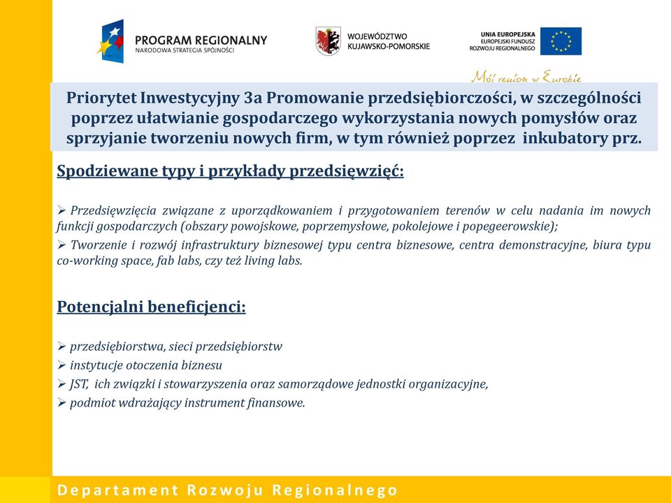 Spodziewane typy i przykłady przedsięwzięć: Przedsięwzięcia związane z uporządkowaniem i przygotowaniem terenów w celu nadania im nowych funkcji gospodarczych (obszary powojskowe, poprzemysłowe,