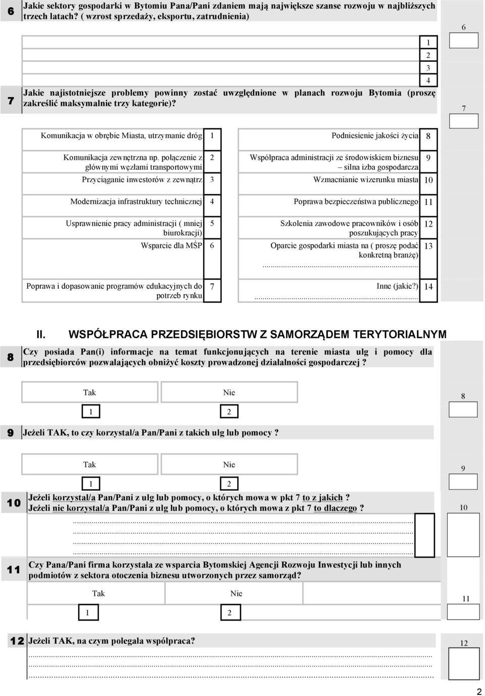 7 Komunikacja w obrębie Miasta, utrzymanie dróg Podniesienie jakości życia 8 Komunikacja zewnętrzna np.