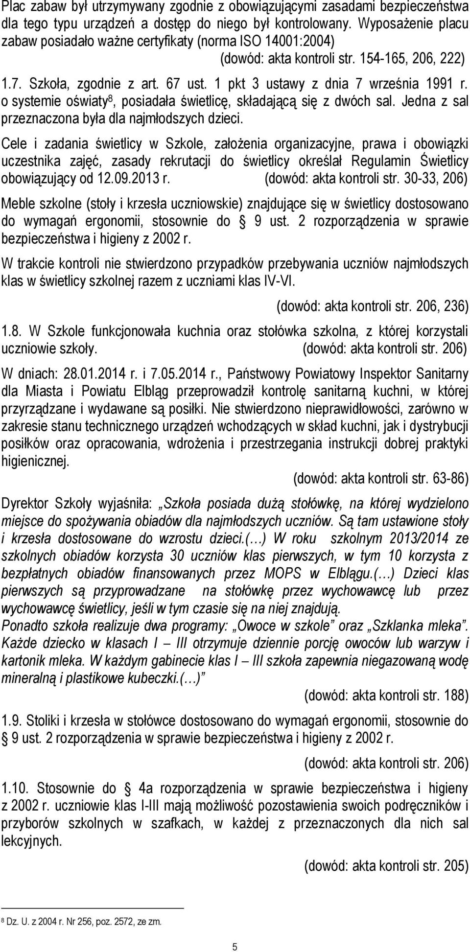 o systemie oświaty 8, posiadała świetlicę, składającą się z dwóch sal. Jedna z sal przeznaczona była dla najmłodszych dzieci.