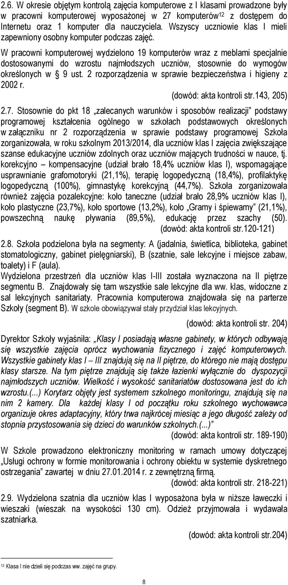 W pracowni komputerowej wydzielono 19 komputerów wraz z meblami specjalnie dostosowanymi do wzrostu najmłodszych uczniów, stosownie do wymogów określonych w 9 ust.