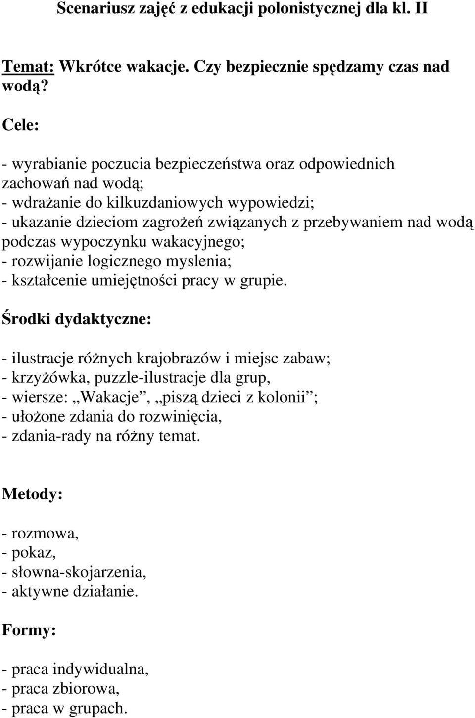 podczas wypoczynku wakacyjnego; - rozwijanie logicznego myslenia; - kształcenie umiejętności pracy w grupie.