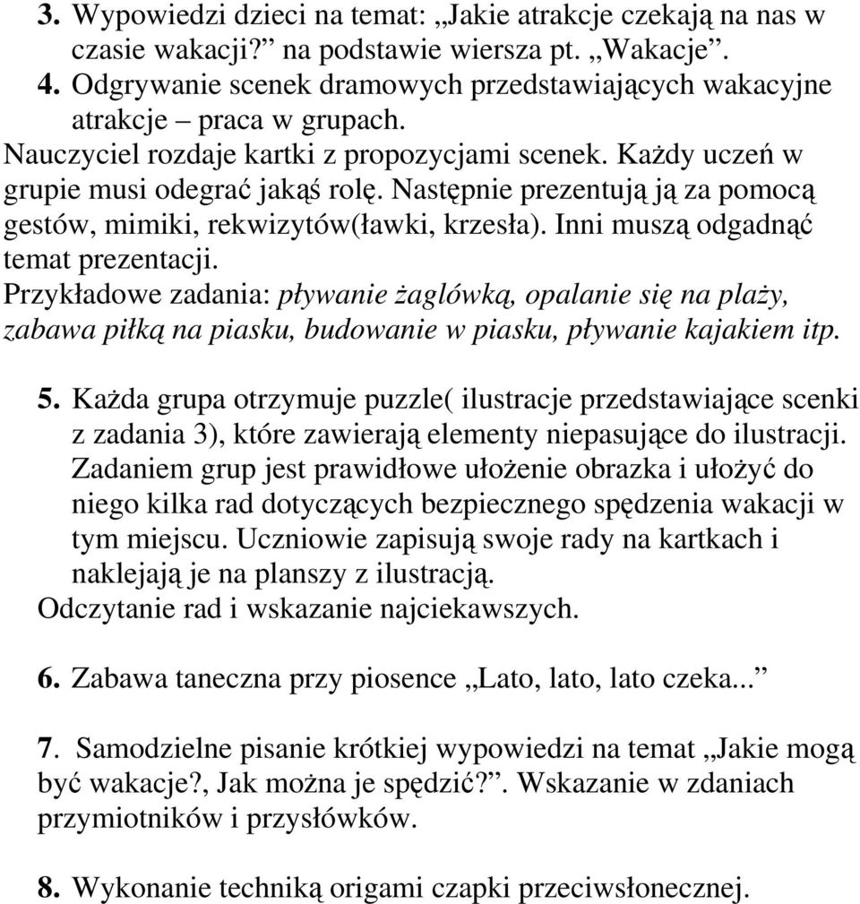 Inni muszą odgadnąć temat prezentacji. Przykładowe zadania: pływanie żaglówką, opalanie się na plaży, zabawa piłką na piasku, budowanie w piasku, pływanie kajakiem itp. 5.