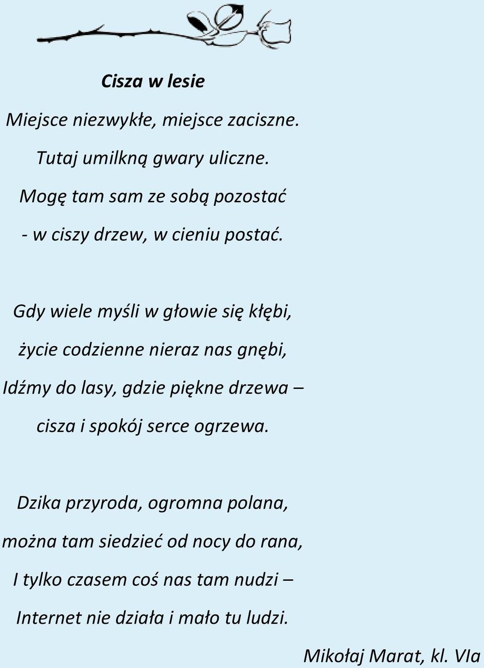 Gdy wiele myśli w głowie się kłębi, życie codzienne nieraz nas gnębi, Idźmy do lasy, gdzie piękne drzewa