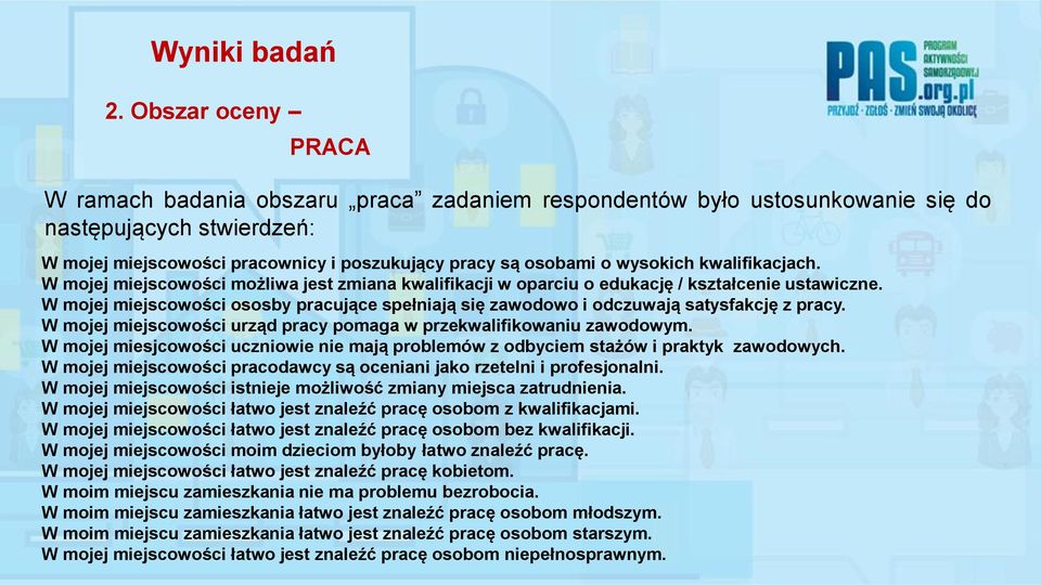 W mojej miejscowości ososby pracujące spełniają się zawodowo i odczuwają satysfakcję z pracy. W mojej miejscowości urząd pracy pomaga w przekwalifikowaniu zawodowym.